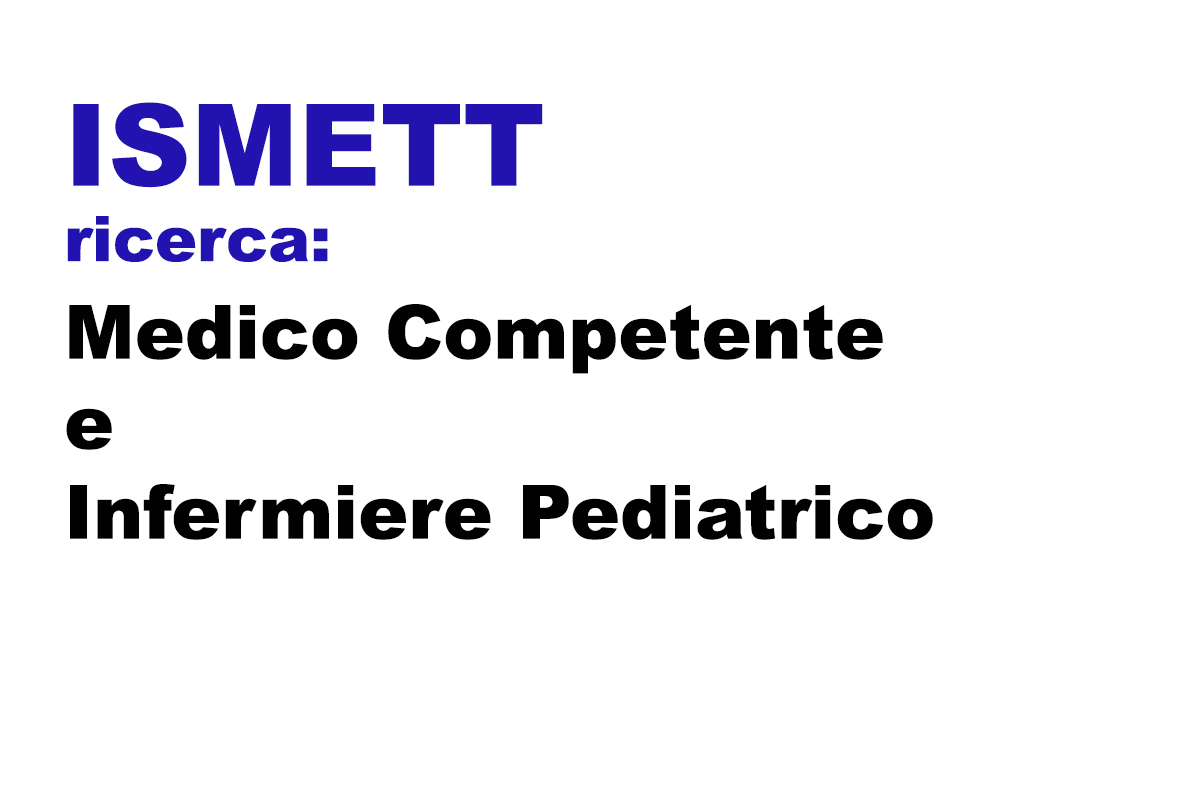ISMETT seleziona: Medico Competente e Infermiere Pediatrico
