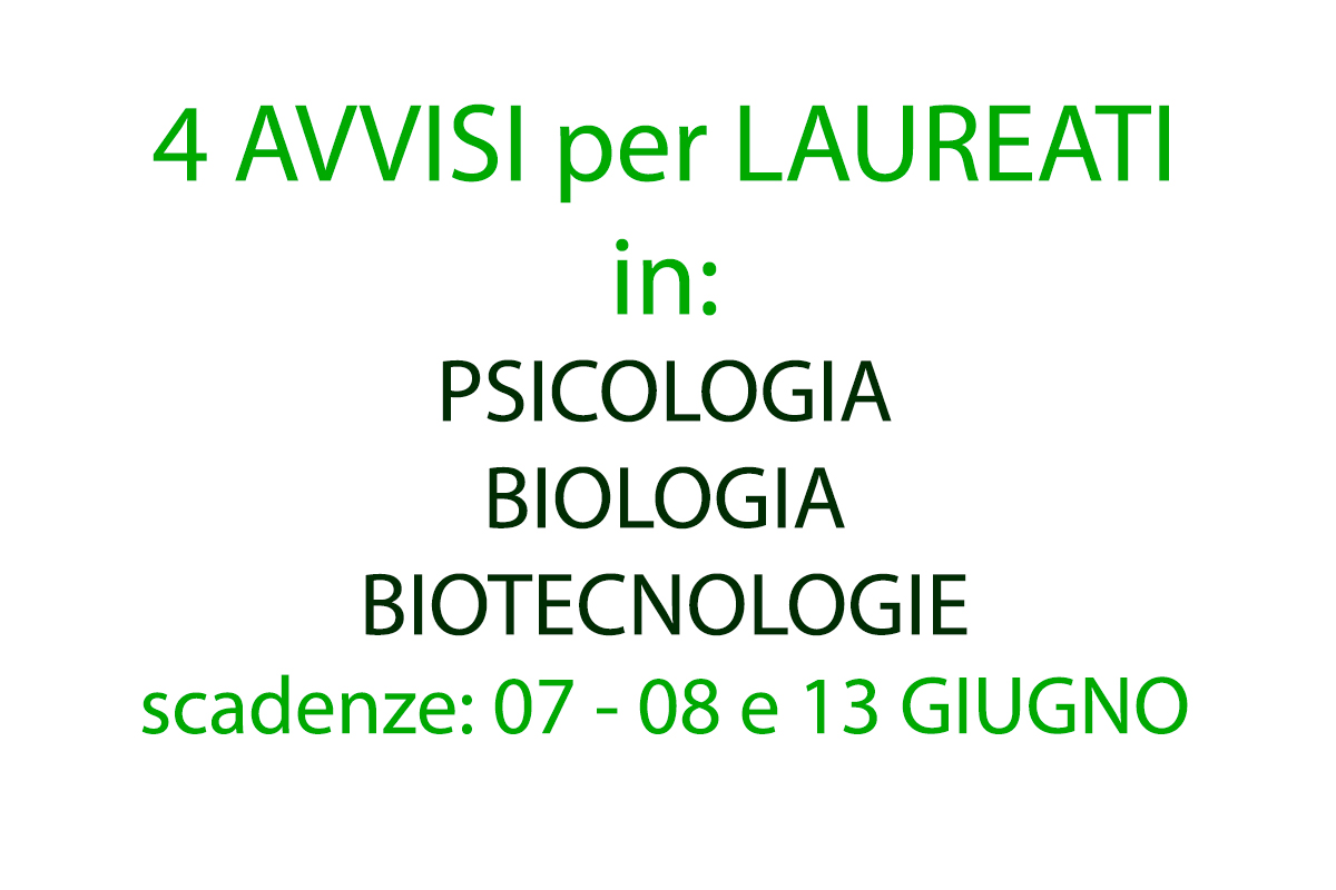 4 AVVISI per LAUREATI in: PSICOLOGIA  - BIOLOGIA - BIOTECNOLOGIE