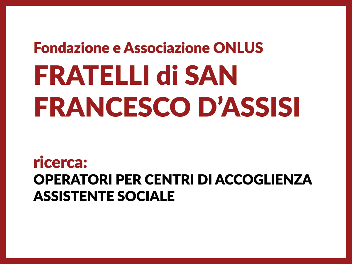 Posizioni aperte presso la Fondazione Associazione ONLUS Fratelli di San Francesco
