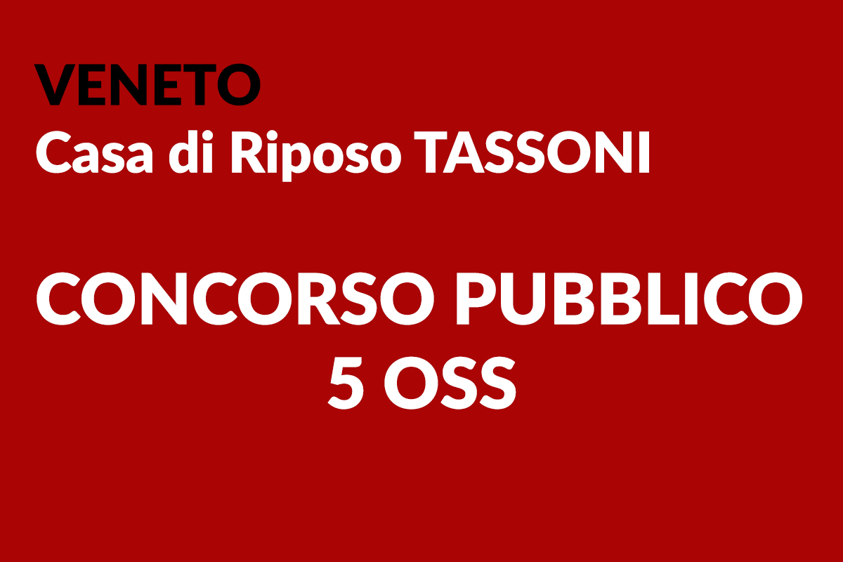 Veneto - CASA di RIPOSO TASSONI concorso pubblico 5 OSS