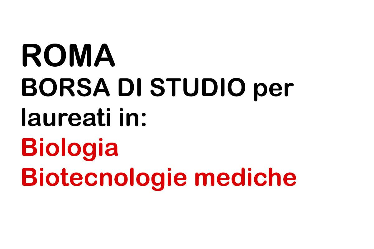 ROMA borsa di studio per laureati Biologia, Biotecnologie mediche