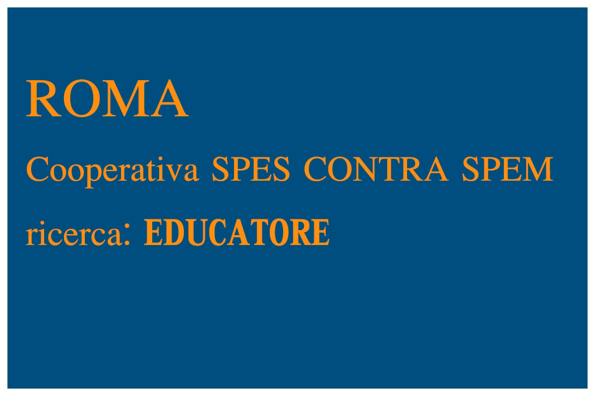 ROMA: cooperativa SPES CONTRA SPEM ricerca un EDUCATORE