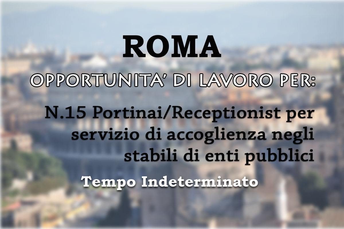 ROMA: lavoro a tempo indeterminato per 15 PORTINAI/RECEPTIONIST