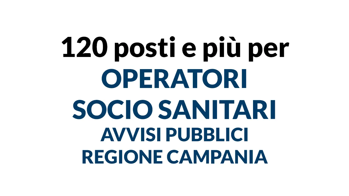 Più di 120 posti per OPERATORI SOCIO SANITARI avvisi pubblici presso le ...