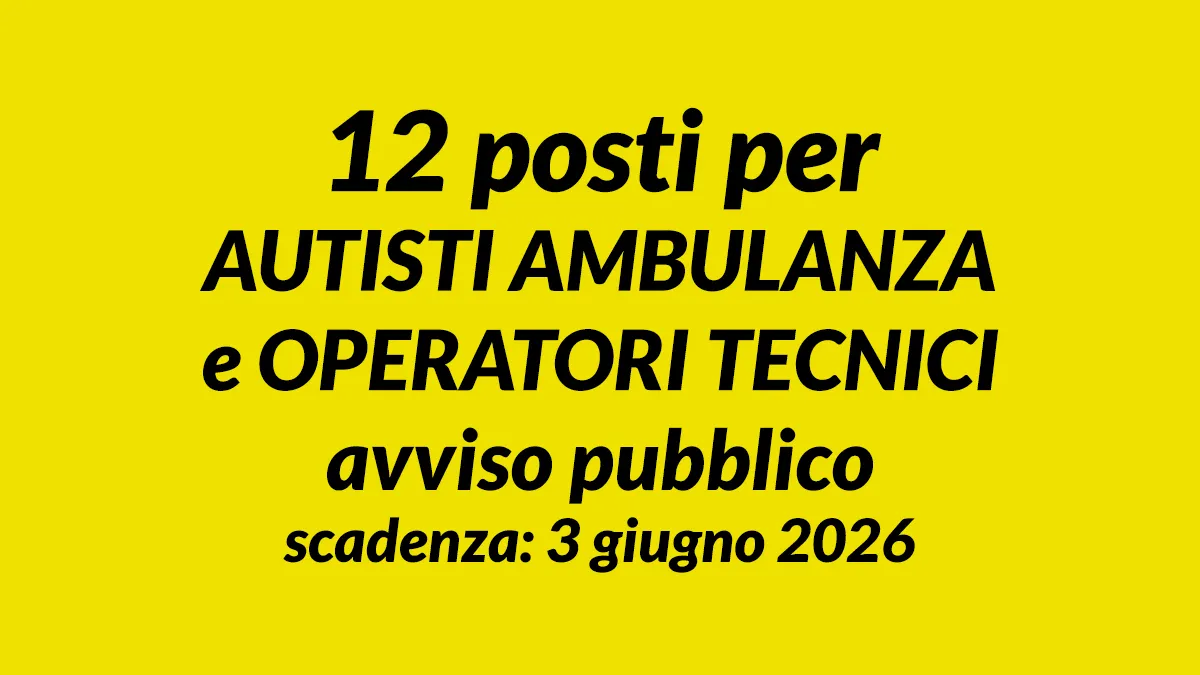 12 posti per AUTISTI AMBULANZA e OPERATORI TECNICI avviso pubblico ...